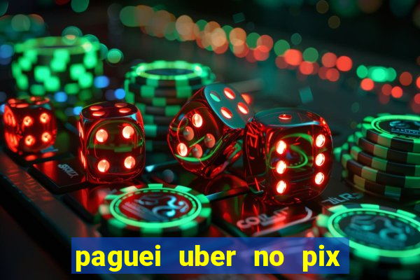 paguei uber no pix e nao achou motorista